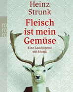 Heinz Strunk "Fleisch ist mein Gemüse"